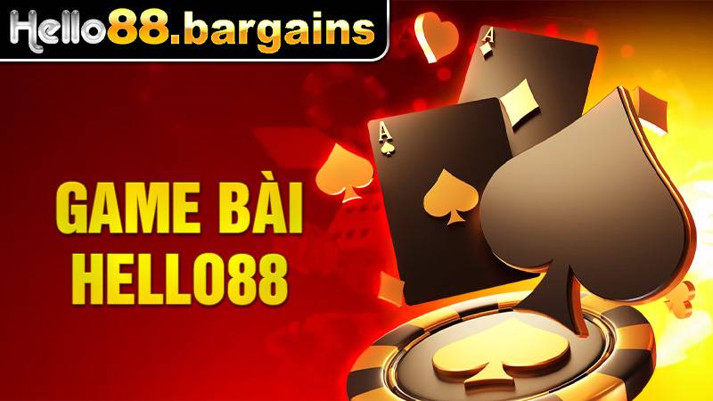 Game Bài Hello88: Game Bài Hot Nhất Dành Cho Người Chơi 1 Game bài Hello88