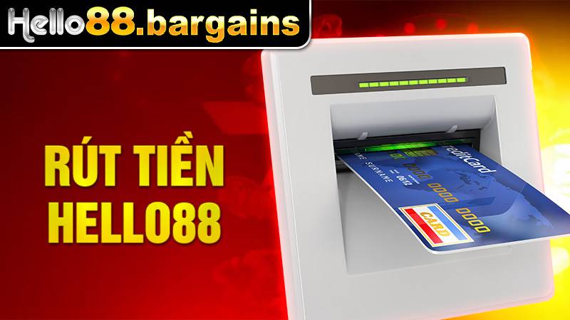 Rút Tiền Hello88: Rút Tiền Dễ Dàng Trong Vài Phút 2026 1 Rút tiền Hello88